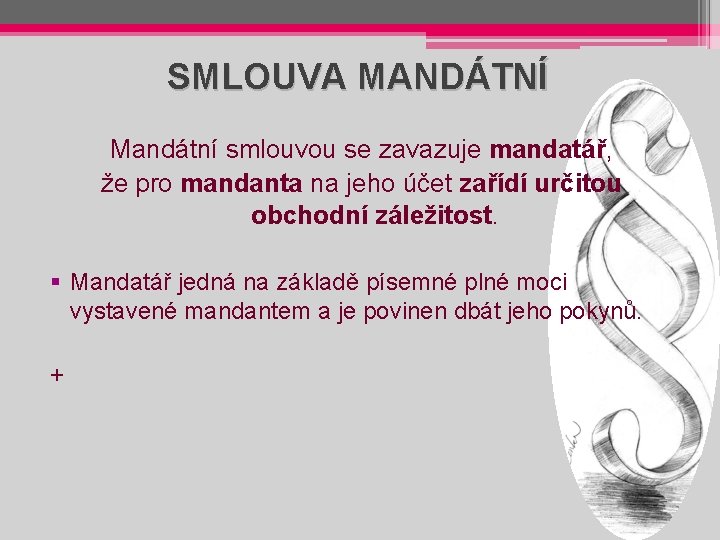 SMLOUVA MANDÁTNÍ Mandátní smlouvou se zavazuje mandatář, že pro mandanta na jeho účet zařídí