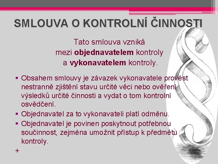 SMLOUVA O KONTROLNÍ ČINNOSTI Tato smlouva vzniká mezi objednavatelem kontroly a vykonavatelem kontroly. §