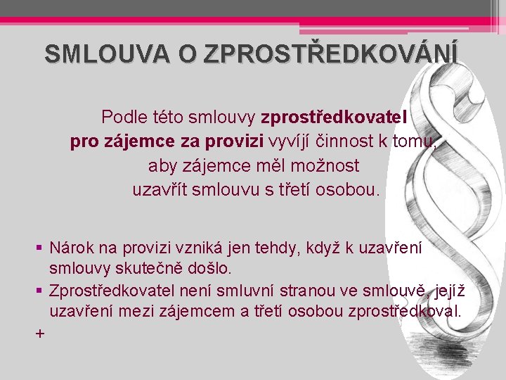 SMLOUVA O ZPROSTŘEDKOVÁNÍ Podle této smlouvy zprostředkovatel pro zájemce za provizi vyvíjí činnost k