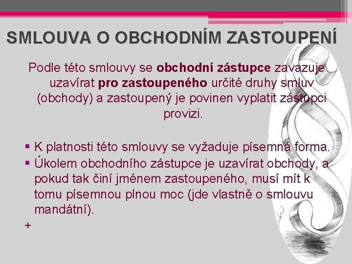 SMLOUVA O OBCHODNÍM ZASTOUPENÍ Podle této smlouvy se obchodní zástupce zavazuje uzavírat pro zastoupeného