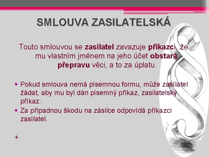 SMLOUVA ZASILATELSKÁ Touto smlouvou se zasílatel zavazuje příkazci, že mu vlastním jménem na jeho