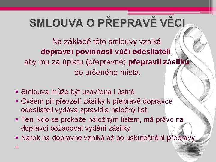 SMLOUVA O PŘEPRAVĚ VĚCI Na základě této smlouvy vzniká dopravci povinnost vůči odesílateli, aby