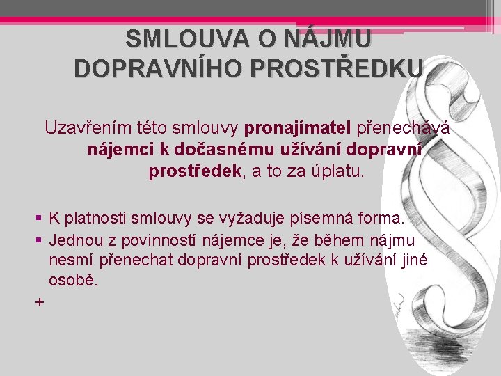 SMLOUVA O NÁJMU DOPRAVNÍHO PROSTŘEDKU Uzavřením této smlouvy pronajímatel přenechává nájemci k dočasnému užívání