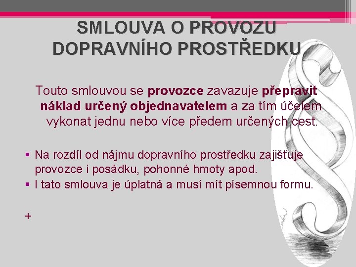 SMLOUVA O PROVOZU DOPRAVNÍHO PROSTŘEDKU Touto smlouvou se provozce zavazuje přepravit náklad určený objednavatelem