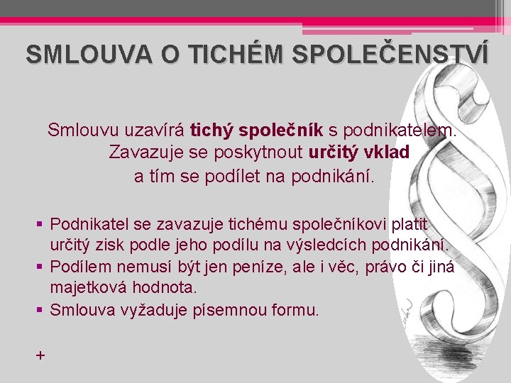 SMLOUVA O TICHÉM SPOLEČENSTVÍ Smlouvu uzavírá tichý společník s podnikatelem. Zavazuje se poskytnout určitý