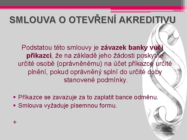 SMLOUVA O OTEVŘENÍ AKREDITIVU Podstatou této smlouvy je závazek banky vůči příkazci, že na