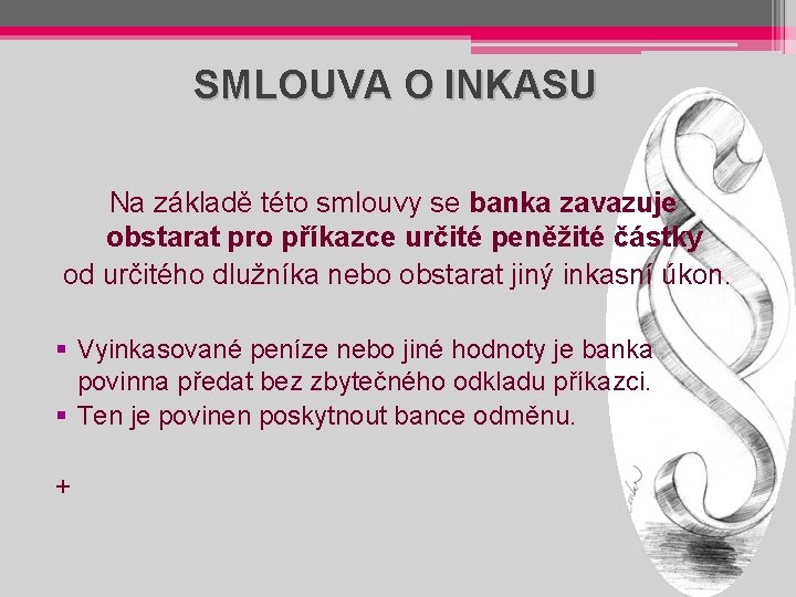 SMLOUVA O INKASU Na základě této smlouvy se banka zavazuje obstarat pro příkazce určité