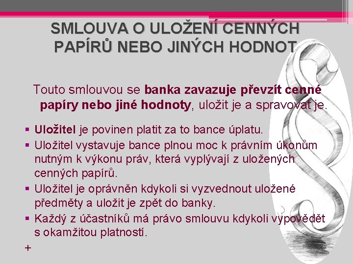 SMLOUVA O ULOŽENÍ CENNÝCH PAPÍRŮ NEBO JINÝCH HODNOT Touto smlouvou se banka zavazuje převzít