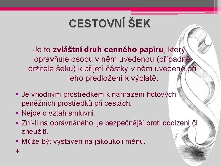 CESTOVNÍ ŠEK Je to zvláštní druh cenného papíru, který opravňuje osobu v něm uvedenou