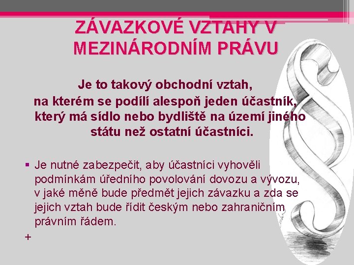 ZÁVAZKOVÉ VZTAHY V MEZINÁRODNÍM PRÁVU Je to takový obchodní vztah, na kterém se podílí