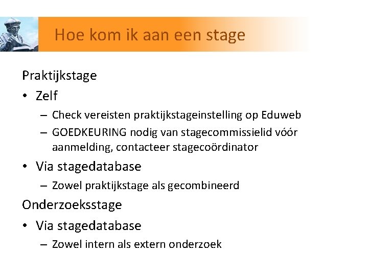 Hoe kom ik aan een stage Praktijkstage • Zelf – Check vereisten praktijkstageinstelling op