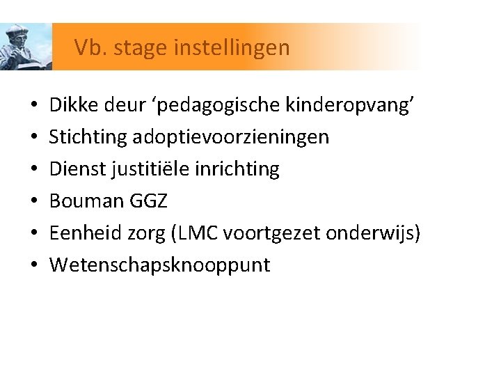 Vb. stage instellingen • • • Dikke deur ‘pedagogische kinderopvang’ Stichting adoptievoorzieningen Dienst justitiële