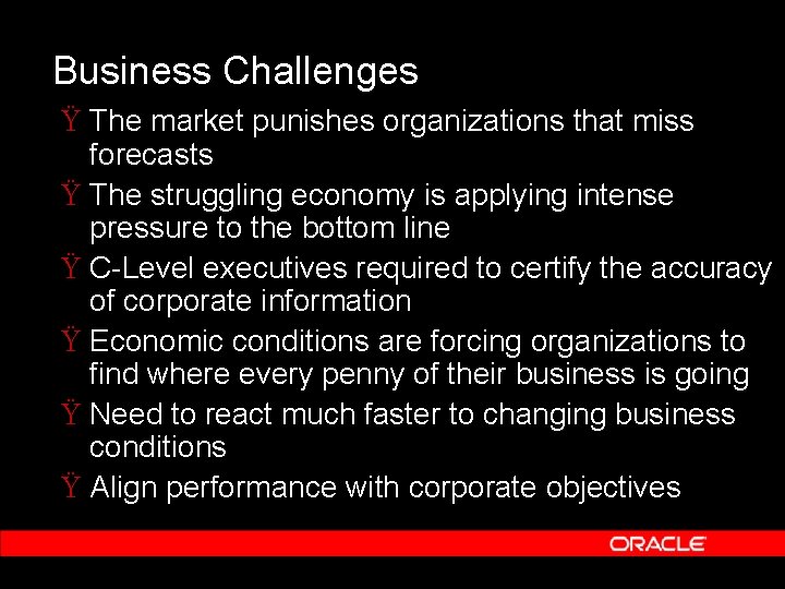 Business Challenges Ÿ The market punishes organizations that miss forecasts Ÿ The struggling economy