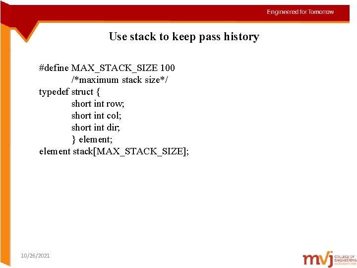 Use stack to keep pass history #define MAX_STACK_SIZE 100 /*maximum stack size*/ typedef struct
