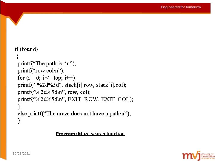 if (found) { printf(“The path is : n”); printf(“row coln”); for (i = 0;