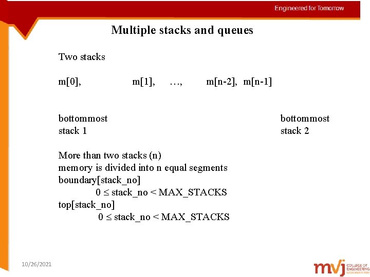 Multiple stacks and queues Two stacks m[0], m[1], …, m[n-2], m[n-1] bottommost stack 1