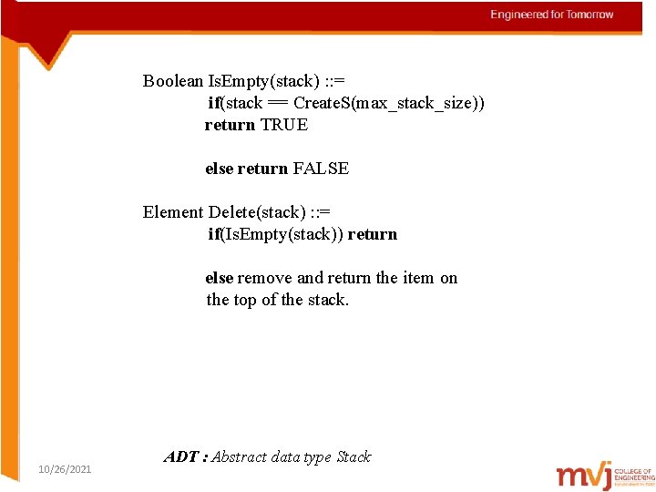 Boolean Is. Empty(stack) : : = if(stack == Create. S(max_stack_size)) return TRUE else return