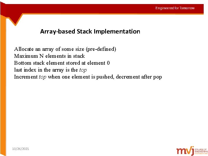 Array-based Stack Implementation Allocate an array of some size (pre-defined) Maximum N elements in