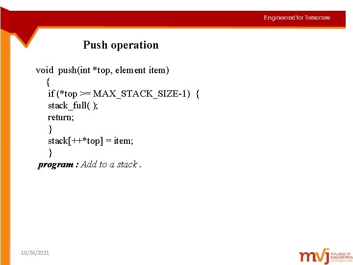 Push operation void push(int *top, element item) { if (*top >= MAX_STACK_SIZE-1) { stack_full(