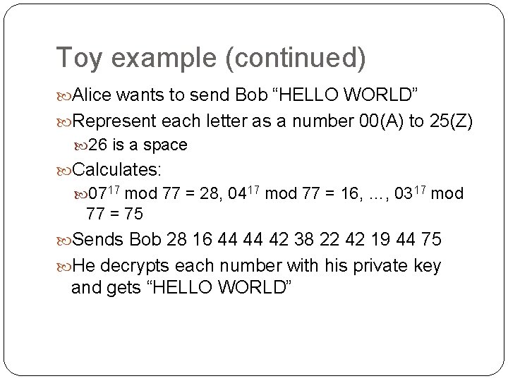 Toy example (continued) Alice wants to send Bob “HELLO WORLD” Represent each letter as