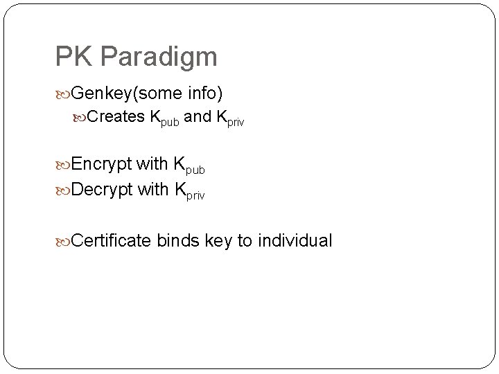 PK Paradigm Genkey(some info) Creates Kpub and Kpriv Encrypt with Kpub Decrypt with Kpriv