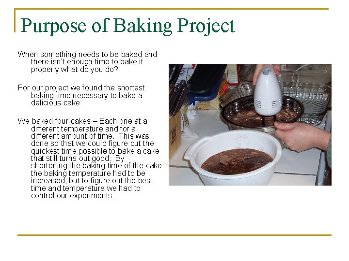 Purpose of Baking Project When something needs to be baked and there isn’t enough