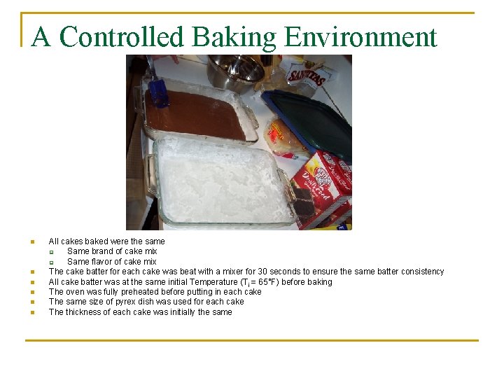 A Controlled Baking Environment n n n All cakes baked were the same q