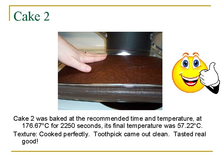 Cake 2 was baked at the recommended time and temperature, at 176. 67°C for