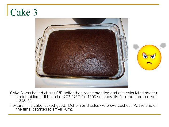 Cake 3 was baked at a 100°F hotter than recommended and at a calculated
