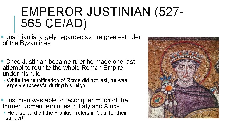 EMPEROR JUSTINIAN (527565 CE/AD) § Justinian is largely regarded as the greatest ruler of