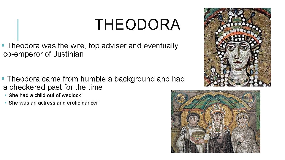 THEODORA § Theodora was the wife, top adviser and eventually co-emperor of Justinian §