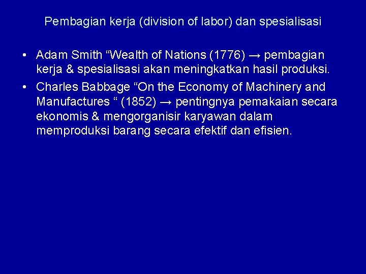 Pembagian kerja (division of labor) dan spesialisasi • Adam Smith “Wealth of Nations (1776)