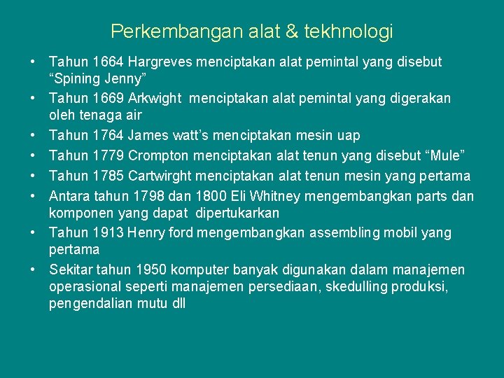 Perkembangan alat & tekhnologi • Tahun 1664 Hargreves menciptakan alat pemintal yang disebut “Spining