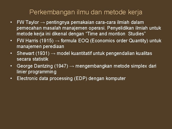 Perkembangan ilmu dan metode kerja • FW Taylor → pentingnya pemakaian cara-cara ilmiah dalam