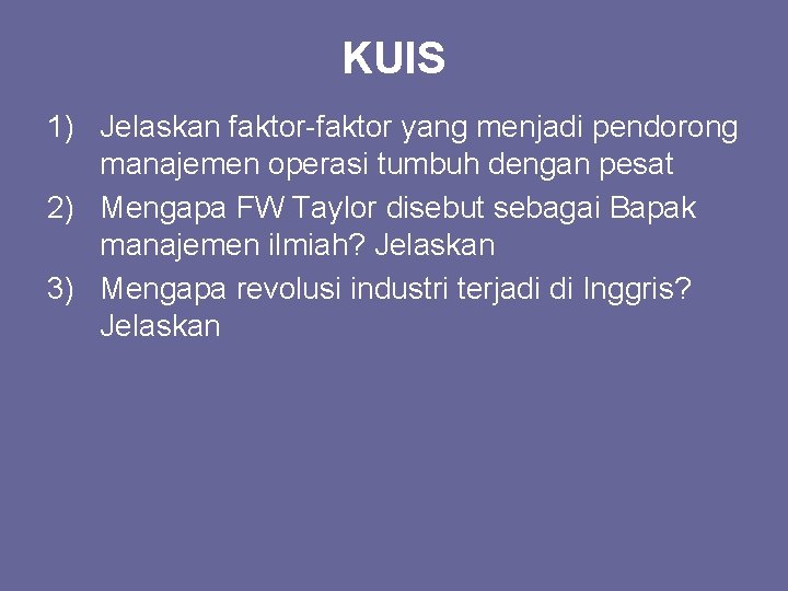 KUIS 1) Jelaskan faktor-faktor yang menjadi pendorong manajemen operasi tumbuh dengan pesat 2) Mengapa