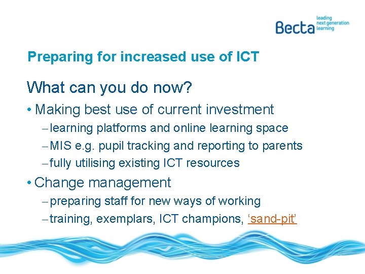 Preparing for increased use of ICT What can you do now? • Making best