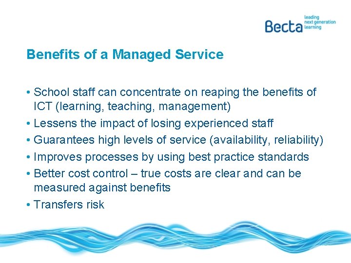 Benefits of a Managed Service • School staff can concentrate on reaping the benefits