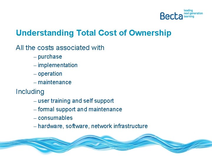 Understanding Total Cost of Ownership All the costs associated with – purchase – implementation