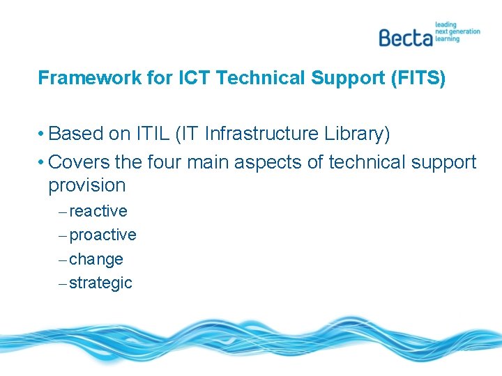 Framework for ICT Technical Support (FITS) • Based on ITIL (IT Infrastructure Library) •