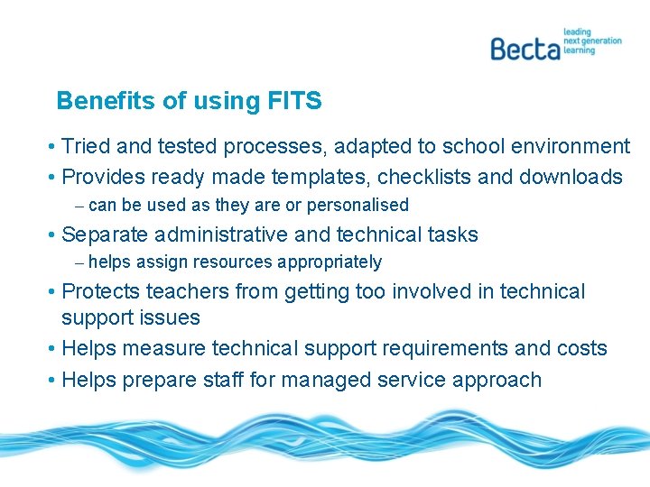 Benefits of using FITS • Tried and tested processes, adapted to school environment •