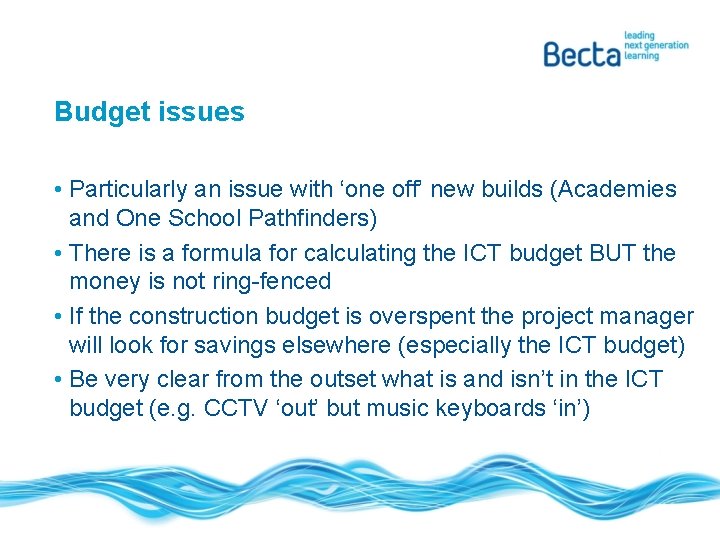 Budget issues • Particularly an issue with ‘one off’ new builds (Academies and One