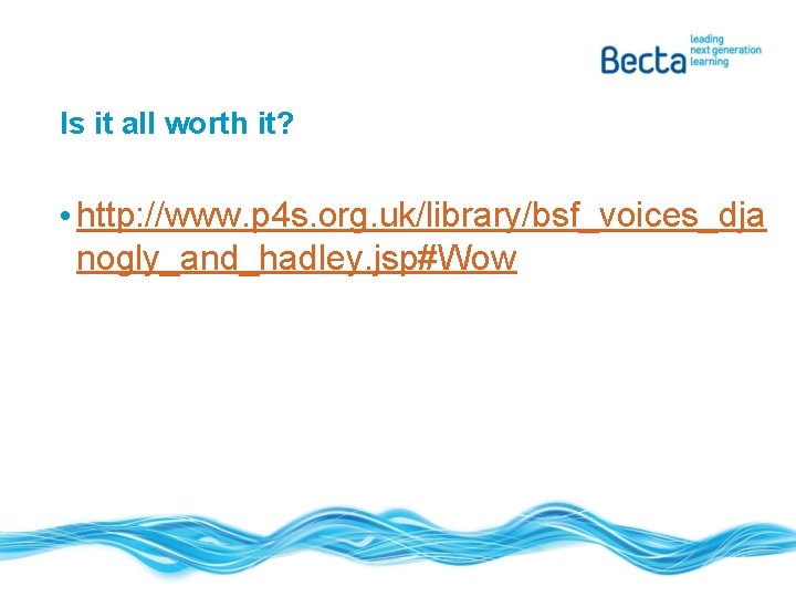 Is it all worth it? • http: //www. p 4 s. org. uk/library/bsf_voices_dja nogly_and_hadley.