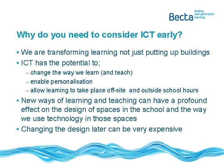 Why do you need to consider ICT early? • We are transforming learning not