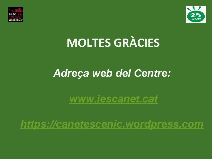 MOLTES GRÀCIES Adreça web del Centre: www. iescanet. cat https: //canetescenic. wordpress. com 