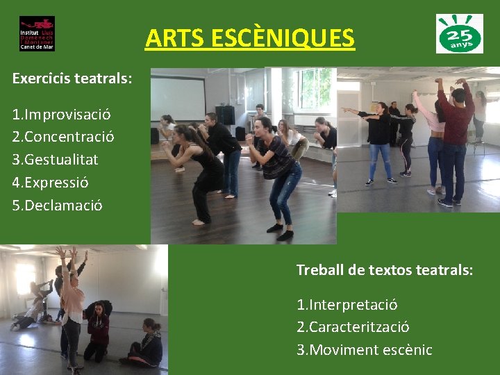 ARTS ESCÈNIQUES Exercicis teatrals: 1. Improvisació 2. Concentració 3. Gestualitat 4. Expressió 5. Declamació