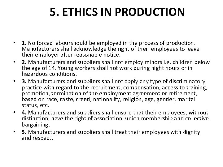 5. ETHICS IN PRODUCTION • 1. No forced labourshould be employed in the process