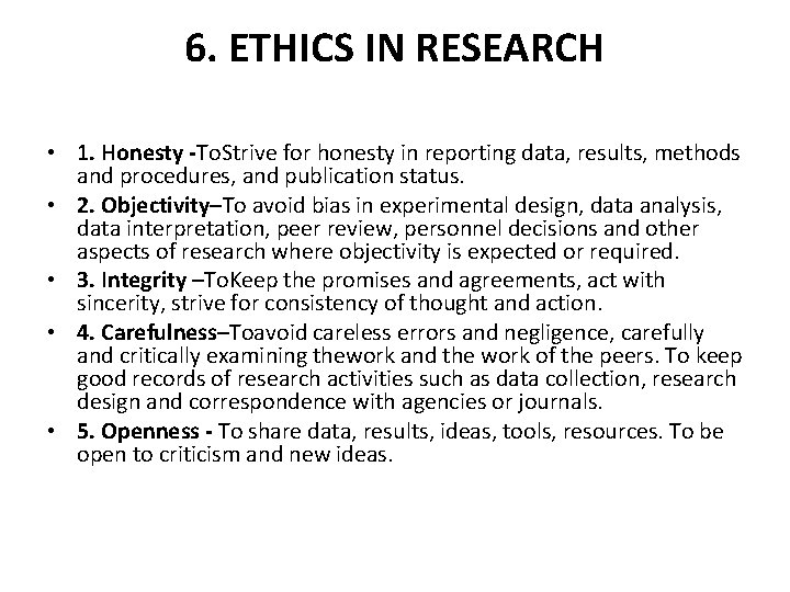6. ETHICS IN RESEARCH • 1. Honesty -To. Strive for honesty in reporting data,
