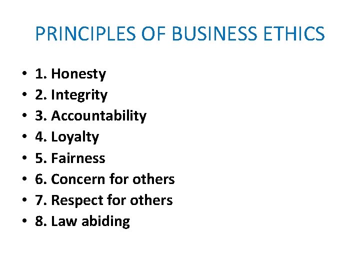 PRINCIPLES OF BUSINESS ETHICS • • 1. Honesty 2. Integrity 3. Accountability 4. Loyalty