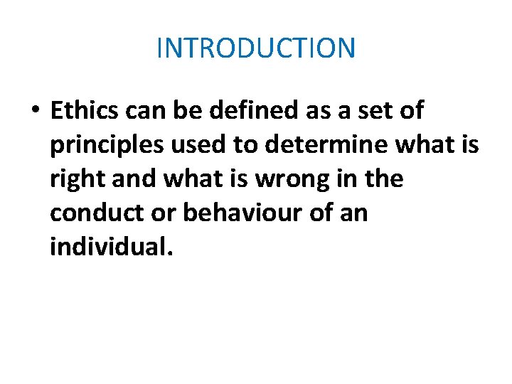 INTRODUCTION • Ethics can be defined as a set of principles used to determine