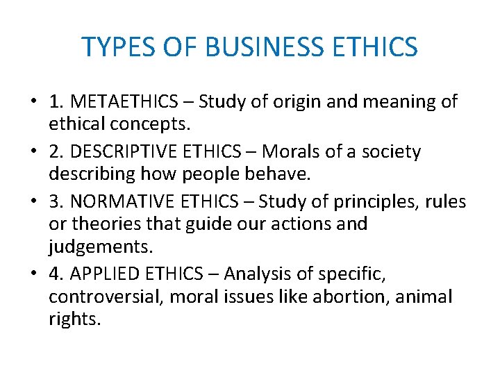 TYPES OF BUSINESS ETHICS • 1. METAETHICS – Study of origin and meaning of